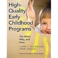 High-Quality Early Childhood Programs: The What, Why, and How High-Quality Early Childhood Programs: The What, Why, and How Paperback Kindle