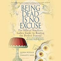 Being Dead Is No Excuse: The Official Southern Ladies Guide to Hosting the Perfect Funeral (The Official Southern Ladies Guides) Being Dead Is No Excuse: The Official Southern Ladies Guide to Hosting the Perfect Funeral (The Official Southern Ladies Guides) Paperback Audible Audiobook Kindle Hardcover Audio CD