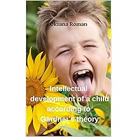 Intellectual development of a child according to Gardner's theory Intellectual development of a child according to Gardner's theory Kindle Paperback