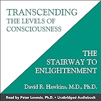 Transcending the Levels of Consciousness: The Stairway to Enlightenment Transcending the Levels of Consciousness: The Stairway to Enlightenment