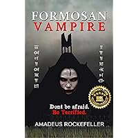 Formosan Vampire: Don’t Be Afraid. Be Terrified. (From the chronicles of Seth Ardelean the Cro-Magnon Vampire)