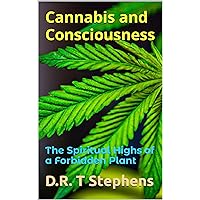 Cannabis and Consciousness: The Spiritual Highs of a Forbidden Plant