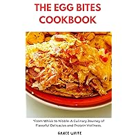 The Egg Bites Cookbook: From Whisk to Nibble - A Culinary Journey of Flavorful Delicacies and Protein Wellness (For weight loss, breakfast, bulking) The Egg Bites Cookbook: From Whisk to Nibble - A Culinary Journey of Flavorful Delicacies and Protein Wellness (For weight loss, breakfast, bulking) Kindle Paperback