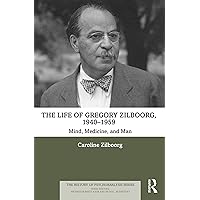 The Life of Gregory Zilboorg, 1940–1959: Mind, Medicine, and Man (History of Psychoanalysis) The Life of Gregory Zilboorg, 1940–1959: Mind, Medicine, and Man (History of Psychoanalysis) Kindle Hardcover Paperback