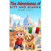 The Adventures of Kitt and Gianna Rome, Italy : Children's Adventure Travel Book Featuring a Curious Boy and his Food-loving Dog. Perfect for Kids Ages 3-8 The Adventures of Kitt and Gianna Rome, Italy : Children's Adventure Travel Book Featuring a Curious Boy and his Food-loving Dog. Perfect for Kids Ages 3-8 Kindle Paperback