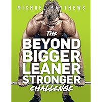 The Beyond Bigger Leaner Stronger Challenge (The Bigger Leaner Stronger Series Book 4) The Beyond Bigger Leaner Stronger Challenge (The Bigger Leaner Stronger Series Book 4) Kindle Paperback