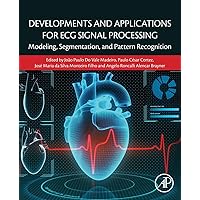 Developments and Applications for ECG Signal Processing: Modeling, Segmentation, and Pattern Recognition Developments and Applications for ECG Signal Processing: Modeling, Segmentation, and Pattern Recognition Paperback Kindle