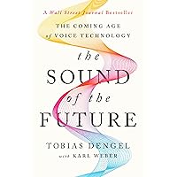 The Sound of the Future: The Coming Age of Voice Technology The Sound of the Future: The Coming Age of Voice Technology Kindle Hardcover Audible Audiobook
