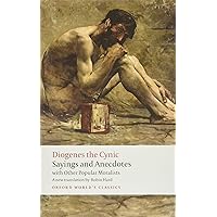 Diogenes the Cynic: Sayings and Anecdotes, With Other Popular Moralists Diogenes the Cynic: Sayings and Anecdotes, With Other Popular Moralists Paperback Kindle