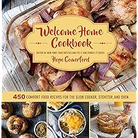 Welcome Home Cookbook: 450 Comfort Food Recipes for the Slow Cooker, Stovetop, and Oven