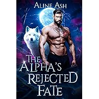 The Alpha's Rejected Fate: A Paranormal Shifter Romance (Wolf's Midlife Bond Book 1) The Alpha's Rejected Fate: A Paranormal Shifter Romance (Wolf's Midlife Bond Book 1) Kindle
