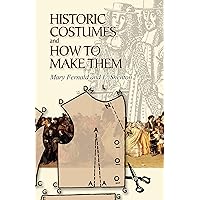 Historic Costumes and How to Make Them (Dover Fashion and Costumes) Historic Costumes and How to Make Them (Dover Fashion and Costumes) Paperback Kindle Hardcover