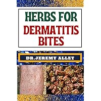 HERBS FOR DERMATITIS BITES: Nature's Soothing Solutions: Unlocking The Power To Conquer Insect Disease Naturally HERBS FOR DERMATITIS BITES: Nature's Soothing Solutions: Unlocking The Power To Conquer Insect Disease Naturally Kindle Paperback