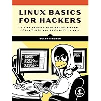 Linux Basics for Hackers: Getting Started with Networking, Scripting, and Security in Kali Linux Basics for Hackers: Getting Started with Networking, Scripting, and Security in Kali Paperback Kindle