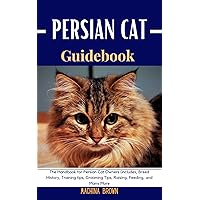 Persian Cat Guidebook: The Handbook for Persian Cat Owners (Inlcudes, Breed History, Training tips, Grooming Tips, Raising, Feeding, and Many More (The Pet Chronicles 10) Persian Cat Guidebook: The Handbook for Persian Cat Owners (Inlcudes, Breed History, Training tips, Grooming Tips, Raising, Feeding, and Many More (The Pet Chronicles 10) Kindle Paperback