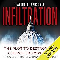 Infiltration: The Plot to Destroy the Church from Within Infiltration: The Plot to Destroy the Church from Within Hardcover Audible Audiobook Kindle