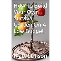 How To Build Your Own Survival Garden On A Low Budget