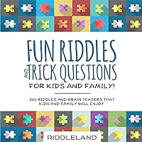 Fun Riddles & Trick Questions for Kids and Family!: 300 Riddles and Brain Teasers That Kids and Family Will Enjoy Fun Riddles & Trick Questions for Kids and Family!: 300 Riddles and Brain Teasers That Kids and Family Will Enjoy Paperback Kindle Audible Audiobook Hardcover