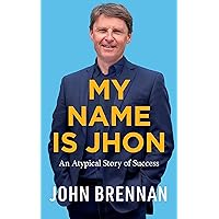 My Name is Jhon: An Atypical Story of Success My Name is Jhon: An Atypical Story of Success Kindle Hardcover Paperback