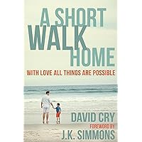 A Short Walk Home: With Love All Things Are Possible A Short Walk Home: With Love All Things Are Possible Kindle Paperback