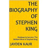 The Biography of Stephen King: Shadows to Success: The Brilliant Mind of Stephen King The Biography of Stephen King: Shadows to Success: The Brilliant Mind of Stephen King Kindle Paperback