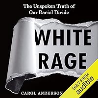 White Rage: The Unspoken Truth of Our Racial Divide White Rage: The Unspoken Truth of Our Racial Divide Audible Audiobook Paperback Kindle Hardcover MP3 CD
