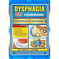 DYSPHAGIA DIET COOKBOOK: The Effortless Tips For Beginners: Knowledge, Meal Plans & Soft Food Recipes To Manage And Prevent Difficult Chewing And Swallowing, Through Nutrition And Lifestyle Changes DYSPHAGIA DIET COOKBOOK: The Effortless Tips For Beginners: Knowledge, Meal Plans & Soft Food Recipes To Manage And Prevent Difficult Chewing And Swallowing, Through Nutrition And Lifestyle Changes Kindle Paperback