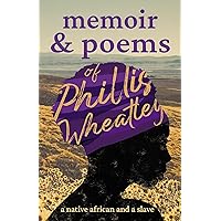 Memoir & Poems of Phillis Wheatley: A Native African and a Slave