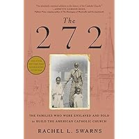 The 272: The Families Who Were Enslaved and Sold to Build the American Catholic Church The 272: The Families Who Were Enslaved and Sold to Build the American Catholic Church Hardcover Audible Audiobook Kindle Paperback