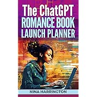 THE ChatGPT ROMANCE BOOK LAUNCH PLANNER (AI for Authors 4) THE ChatGPT ROMANCE BOOK LAUNCH PLANNER (AI for Authors 4) Kindle Paperback