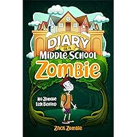Diary of a Middle School Zombie: No Zombie Left Behind Diary of a Middle School Zombie: No Zombie Left Behind Kindle Paperback