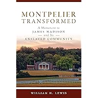 Montpelier Transformed: A Monument to James Madison and Its Enslaved Community (Landmarks) Montpelier Transformed: A Monument to James Madison and Its Enslaved Community (Landmarks) Paperback Kindle Hardcover