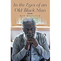 In the Eyes of an Old Black Man In the Eyes of an Old Black Man Kindle Paperback