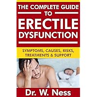The Complete Guide to Erectile Dysfunction: Symptoms, Causes, Risks, Treatments & Support The Complete Guide to Erectile Dysfunction: Symptoms, Causes, Risks, Treatments & Support Kindle