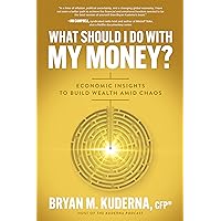What Should I Do with My Money?: Economic Insights to Build Wealth Amid Chaos What Should I Do with My Money?: Economic Insights to Build Wealth Amid Chaos Paperback Kindle Audible Audiobook Audio CD
