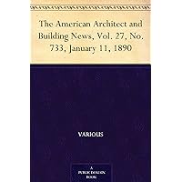 The American Architect and Building News, Vol. 27, No. 733, January 11, 1890 The American Architect and Building News, Vol. 27, No. 733, January 11, 1890 Kindle Paperback MP3 CD Library Binding