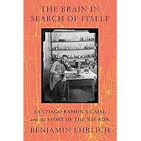 The Brain in Search of Itself: Santiago Ramón y Cajal and the Story of the Neuron The Brain in Search of Itself: Santiago Ramón y Cajal and the Story of the Neuron Hardcover Audible Audiobook Kindle Paperback Audio CD