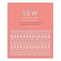 Sew Step by Step: How to use your sewing machine to make, mend, and customize (DK Step by Step) Sew Step by Step: How to use your sewing machine to make, mend, and customize (DK Step by Step) Paperback Kindle Hardcover