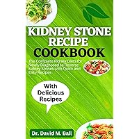 Kidney Stone Recipe Cookbook: The Complete Kidney Diets for Newly Diagnosed to Reverse Kidney Stones with Quick and Easy Recipes (Fit Food Chronicles) Kidney Stone Recipe Cookbook: The Complete Kidney Diets for Newly Diagnosed to Reverse Kidney Stones with Quick and Easy Recipes (Fit Food Chronicles) Kindle Paperback