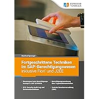 Fortgeschrittene Techniken im SAP-Berechtigungswesen inklusive Fiori und J2EE Fortgeschrittene Techniken im SAP-Berechtigungswesen inklusive Fiori und J2EE Paperback Kindle Edition