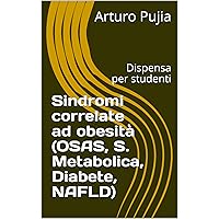 Sindromi correlate ad obesità (OSAS, S. Metabolica, Diabete, NAFLD): Dispensa per studenti (Italian Edition)