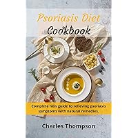 Psoriasis Diet Cookbook: Complete new guide to relieving psoriasis symptoms with natural remedies.Low-fat and low-cholesterol diet. Psoriasis Diet Cookbook: Complete new guide to relieving psoriasis symptoms with natural remedies.Low-fat and low-cholesterol diet. Kindle Paperback