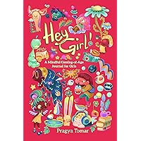 Hey Girl! Mindful Coming-of-Age Journal for Girls: A body-positive book for ages 8 to 16, guiding girls through puberty and womanhood