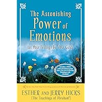 The Astonishing Power of Emotions: Let Your Feelings Be Your Guide (Law of Attraction Book 4)