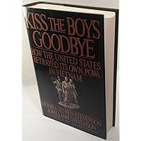 Kiss the Boys Goodbye: How the United States Betrayed Its Own POWs in Vietnam Kiss the Boys Goodbye: How the United States Betrayed Its Own POWs in Vietnam Hardcover Audible Audiobook Kindle Paperback Mass Market Paperback