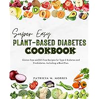SUPER EASY PLANT-BASED DIABETES COOKBOOK : Gluten-Free and Oil-Free Recipes for Type 2 Diabetes and Prediabetes, Including a Meal Plan. SUPER EASY PLANT-BASED DIABETES COOKBOOK : Gluten-Free and Oil-Free Recipes for Type 2 Diabetes and Prediabetes, Including a Meal Plan. Kindle Paperback