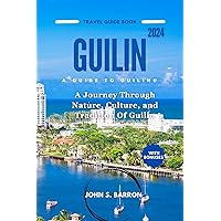 GUILIN TRAVEL GUIDE 2024: A Journey Through Nature, Culture, and Tradition Of Guilin (CHAINA CITY TRAVEL GUIDE) GUILIN TRAVEL GUIDE 2024: A Journey Through Nature, Culture, and Tradition Of Guilin (CHAINA CITY TRAVEL GUIDE) Kindle Paperback