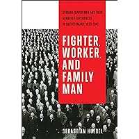 Fighter, Worker, and Family Man: German-Jewish Men and Their Gendered Experiences in Nazi Germany, 1933-1941 (German and European Studies) Fighter, Worker, and Family Man: German-Jewish Men and Their Gendered Experiences in Nazi Germany, 1933-1941 (German and European Studies) Paperback Kindle