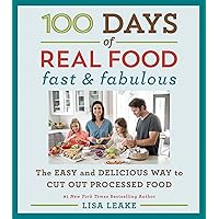 100 Days of Real Food: Fast & Fabulous: The Easy and Delicious Way to Cut Out Processed Food (100 Days of Real Food series) 100 Days of Real Food: Fast & Fabulous: The Easy and Delicious Way to Cut Out Processed Food (100 Days of Real Food series) Hardcover Kindle