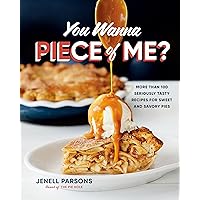 You Wanna Piece of Me?: More than 100 Seriously Tasty Recipes for Sweet and Savory Pies You Wanna Piece of Me?: More than 100 Seriously Tasty Recipes for Sweet and Savory Pies Hardcover Kindle